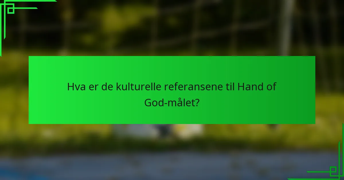 Hva er de kulturelle referansene til Hand of God-målet?