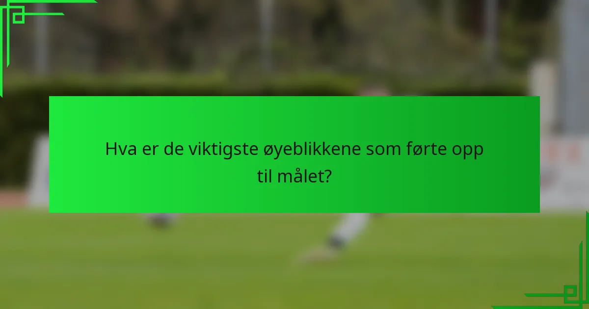 Hva er de viktigste øyeblikkene som førte opp til målet?
