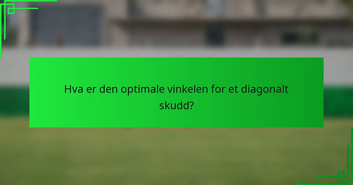 Hva er den optimale vinkelen for et diagonalt skudd?
