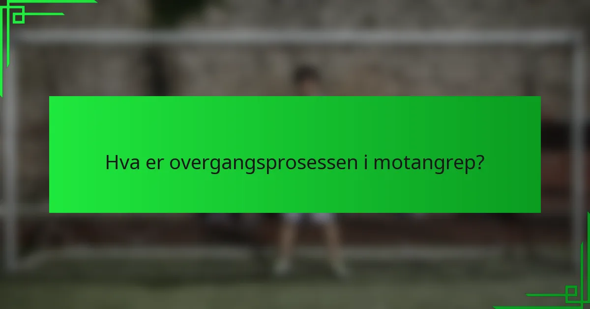 Hva er overgangsprosessen i motangrep?