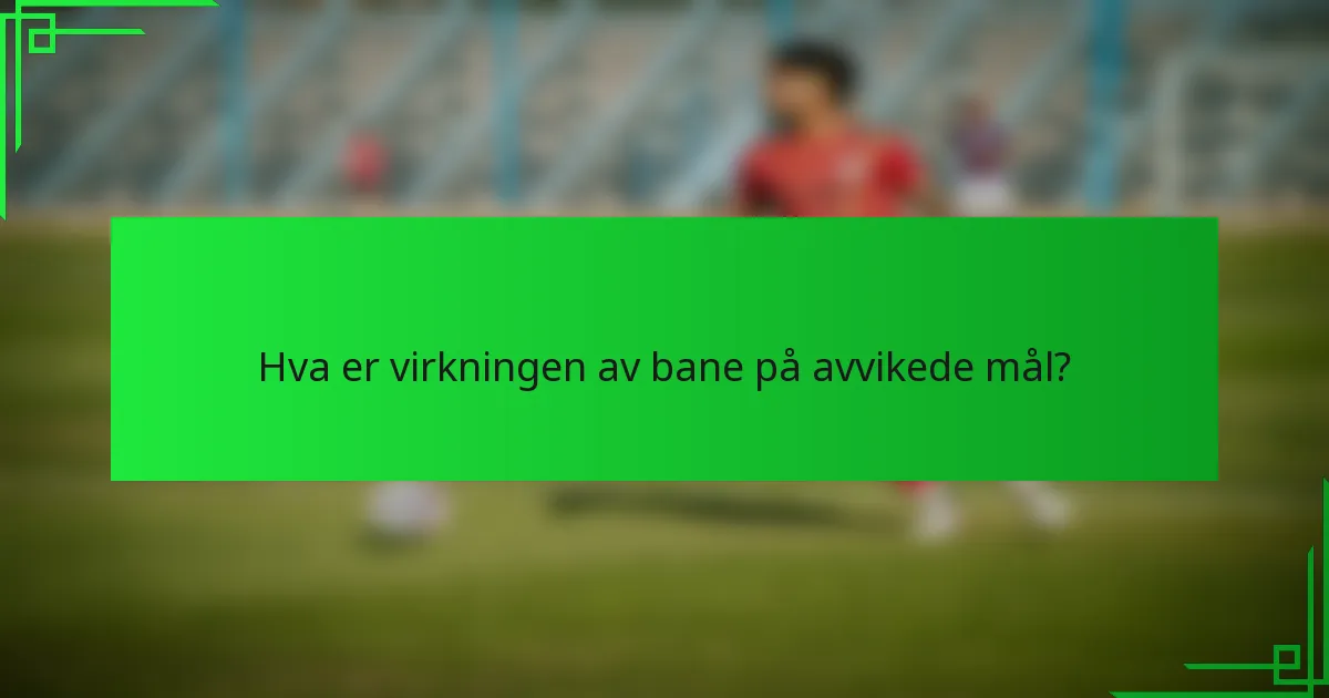 Hva er virkningen av bane på avvikede mål?