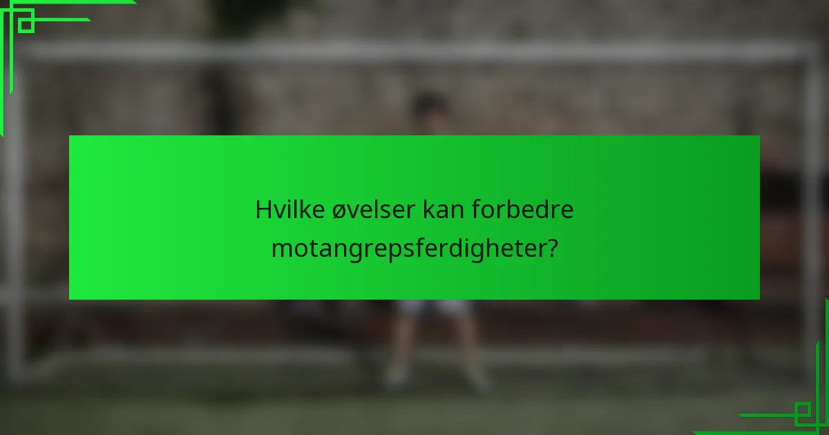 Hvilke øvelser kan forbedre motangrepsferdigheter?
