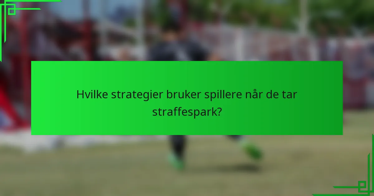 Hvilke strategier bruker spillere når de tar straffespark?