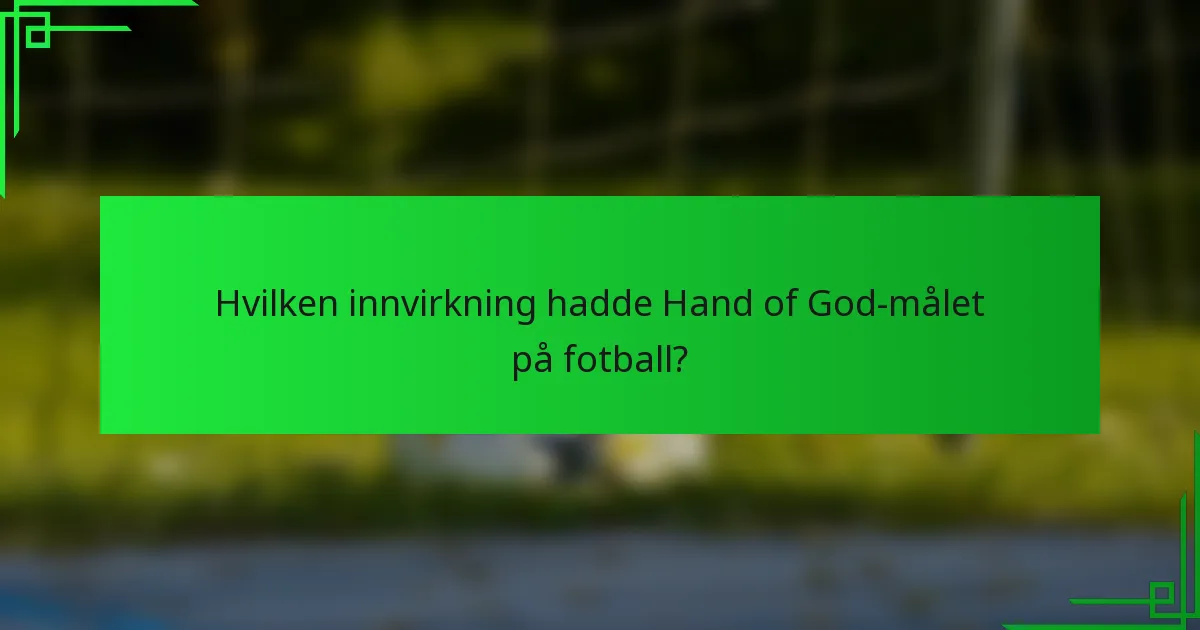 Hvilken innvirkning hadde Hand of God-målet på fotball?