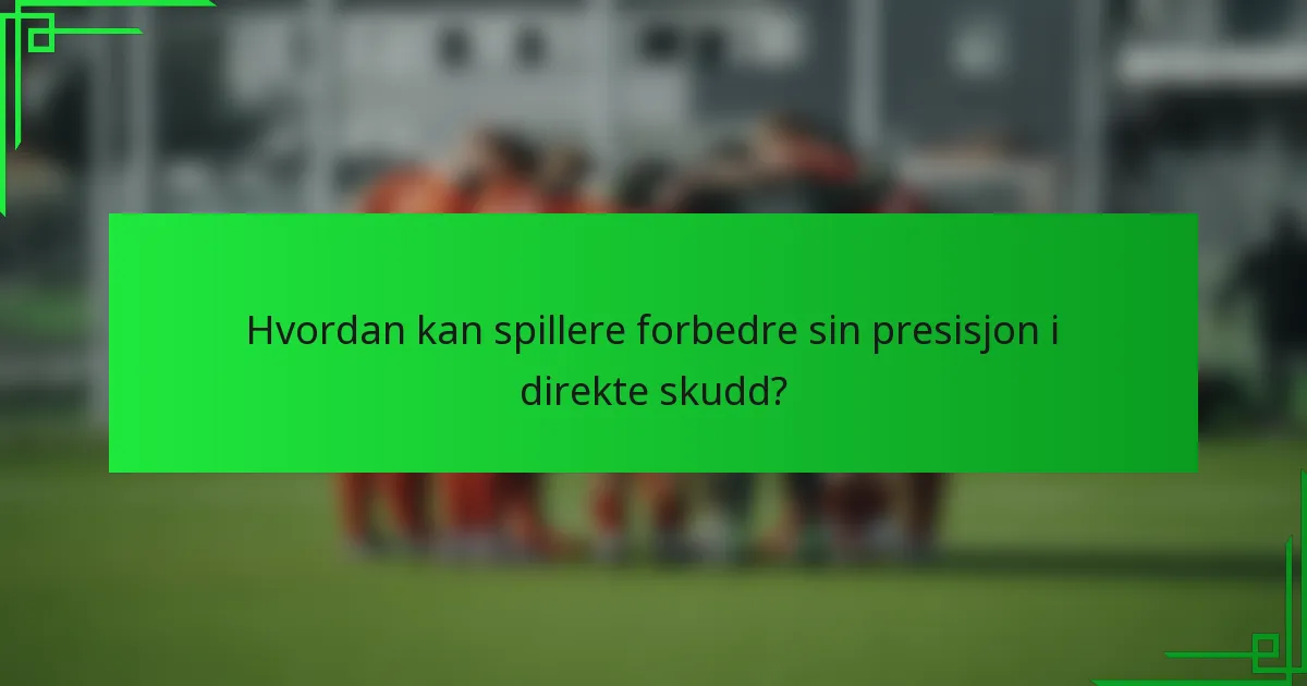 Hvordan kan spillere forbedre sin presisjon i direkte skudd?