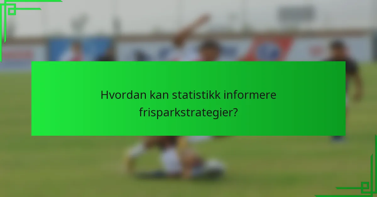 Hvordan kan statistikk informere frisparkstrategier?