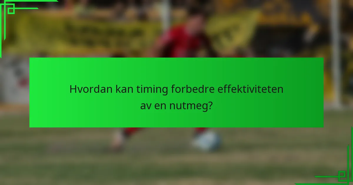 Hvordan kan timing forbedre effektiviteten av en nutmeg?