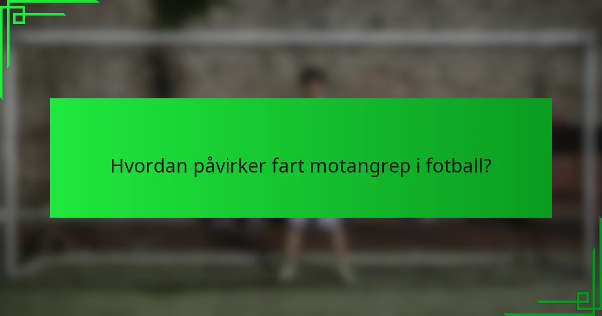 Hvordan påvirker fart motangrep i fotball?