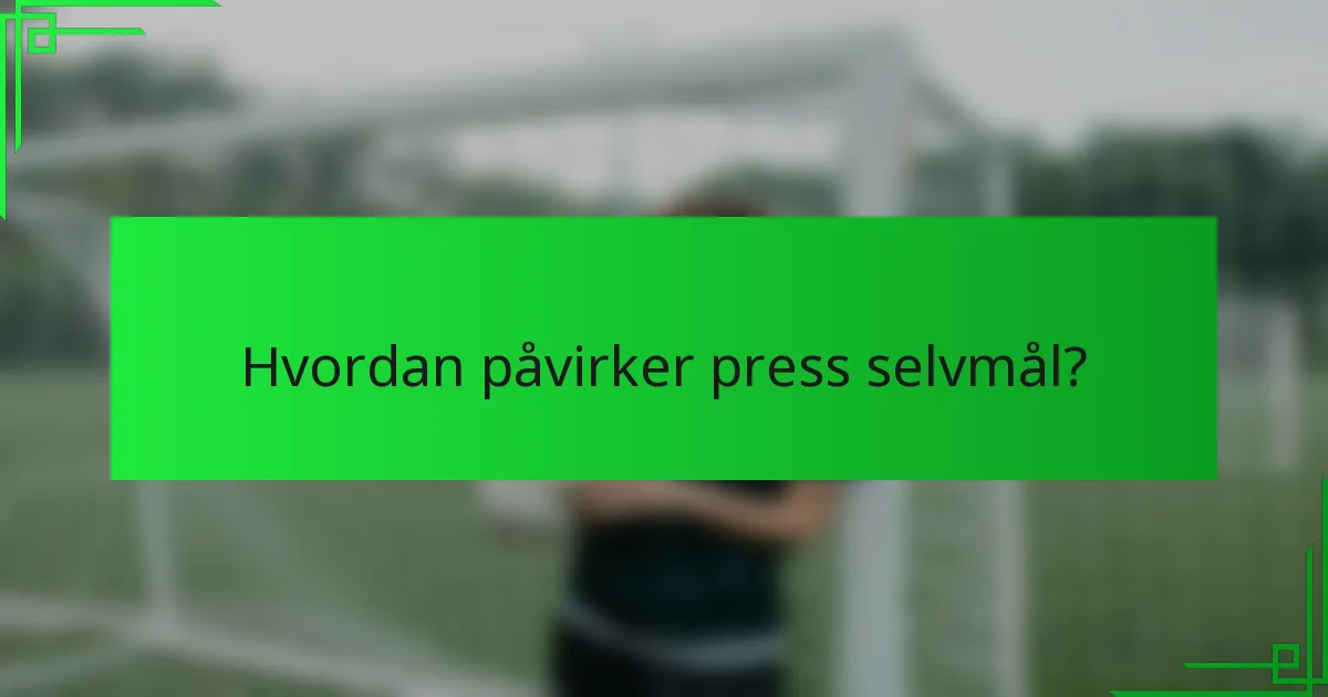Hvordan påvirker press selvmål?