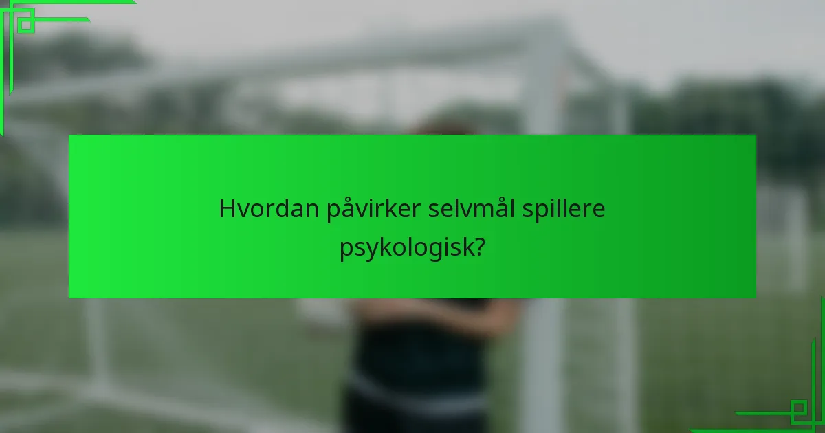 Hvordan påvirker selvmål spillere psykologisk?