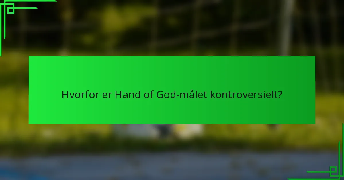 Hvorfor er Hand of God-målet kontroversielt?